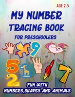 My Number Tracing Book For Preschoolers: Give your child all the practice , Math Activity Book, practice for preschoolers ,First Handwriting,Coloring ... workbook, Number Writing Practice Book 1659382637 Book Cover