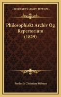 Philosophiskt Archiv Og Repertorium (1829) 1167659929 Book Cover