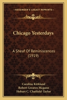Chicago Yesterdays: A Sheaf Of Reminiscences 116412899X Book Cover