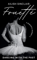 Fouetté: Dancing with the Past (A Dancer's Journey) 1739615948 Book Cover
