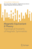 Magnetic Equivariant K-Theory: Topological Invariants of Magnetic Symmetries (SpringerBriefs in Mathematics) 3032059135 Book Cover