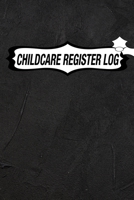 CHILDCARE REGISTER LOG: Daily Childcare Register Log, Attendance Logbook, Generic Sign In And Out Registration B083XX65QP Book Cover