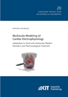 Multiscale Modeling of Cardiac Electrophysiology: Adaptation to Atrial and Ventricular Rhythm Disorders and Pharmacological Treatment 3731500450 Book Cover