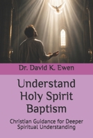 Understand Holy Spirit Baptism: Christian Guidance for Deeper Spiritual Understanding (Eternal Truth Bible College) B0HCZZ8G5D Book Cover