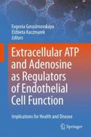 Extracellular ATP and adenosine as regulators of endothelial cell function: Implications for health and disease 904813434X Book Cover