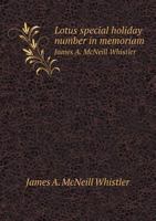 Lotus Special Holiday Number in Memoriam James A. McNeill Whistler 5518847300 Book Cover