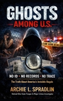 Ghosts Among U.S.: The Truth About America's Invisible Illegals B0GVZ2L4L3 Book Cover