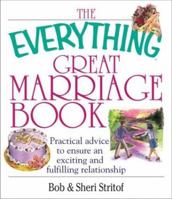 The Everything Great Marriage Book: Practical Advice to Ensure an Exciting and Fulfilling Relationship (Everything Series) 1580629628 Book Cover