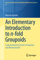 An Elementary Introduction to n-fold Groupoids: Contextualized by Elastic Composites and Metamaterials (Surveys and Tutorials in the Applied Mathematical Sciences, 19) 9819518687 Book Cover