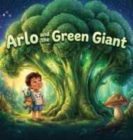 Arlo and the Green Giant: A Sensory Food Education Picture Book for Picky and Fussy Eaters Ages 3-6 With Parent Coaching Notes 1069337161 Book Cover