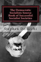 The Democratic Socialists Source Book of Successful Socialist Societies 1724417053 Book Cover