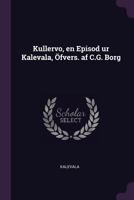 Kullervo, En Episod Ur Kalevala, �fvers. AF C.G. Borg 1377324257 Book Cover