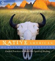 Native American Healing Meditations: Guided Practices to Invoke the Spirit of Healing 1604074469 Book Cover