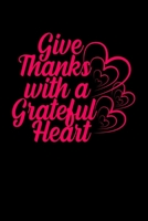 Give Thanks with a Grateful Heart: Gratitude Journal or Notebook for Daily Thanksgiving 110 Pages with Prompts Gratefulness and Mindfulness Journal 1702400093 Book Cover
