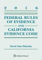 Federal Rules of Evidence and California Evidence Code: 2016 Supplement 1454875402 Book Cover