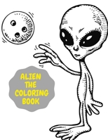 ALIEN THE COLORING BOOK: Perfect Book Coloring Books For Adult And Kids . B08Q6M6R6Q Book Cover