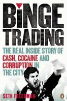 Binge Trading: The Real Inside Story of Cash, Cocaine and Corruption in the City 0141043644 Book Cover