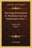 Die Gegenreformation In Westfalen Und Am Niederrhein, Part 3: 1609-1623 (1895) 1160866120 Book Cover