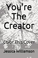 You're The Creator: Color This Cover 1983182435 Book Cover