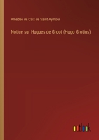 Notice sur Hugues de Groot (Hugo Grotius) 3385010802 Book Cover