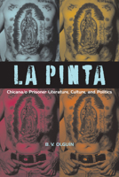 La Pinta: Chicana/o Prisoner Literature, Culture, and Politics 0292719612 Book Cover