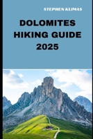 DOLOMITES HIKING GUIDE 2025: Step-by-Step to the Best Hiking Experiences of Dolomites in 2025 B0DVTHR4V5 Book Cover