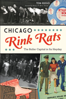 Chicago Rink Rats: The Roller Capital in Its Heyday 1625859686 Book Cover