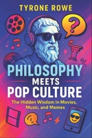 Philosophy Meets Pop Culture: The Hidden Wisdom in Movies, Music, and Memes (2025) - Exploring Existential Truths in Modern Media, Art, and Digital Ic B0F5NSDZJM Book Cover