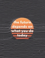 The Future Depends On What You Do Today: Inspirational Quote Workout Log Book & Habit Tracker 1656607573 Book Cover