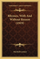 Rhymes, With And Without Reason 0548625069 Book Cover