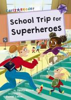 School Trip for Superheroes: (Purple Early Reader) (Maverick Early Readers) 1848867662 Book Cover