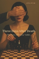 Three Days After Death.: The Story of Teresa Valdés B0FPRGWX28 Book Cover