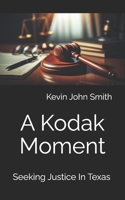 A Kodak Moment: Seeking Justice In Texas B0FCMSCR7F Book Cover