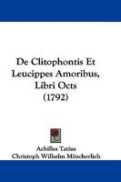 De Clitophontis Et Leucippes Amoribus, Libri Octs (1792) 1104463245 Book Cover