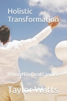 Holistic Transformation: Beyond Diet and Exercise B0CSYFXW2T Book Cover