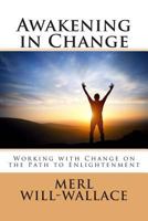 Awakening in Change: Working with Change on the Path to Enlightenment 0615994695 Book Cover
