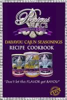 Dabayou Cajun Seasonings Recipe Cookbook: Cookbook 150245601X Book Cover