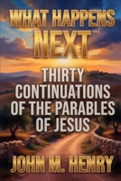 What Happens Next: Thirty Continuations of the Parables of Jesus B0GZ7G45RQ Book Cover