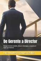 De Gerente a Director: Rompe el techo invisible, eleva tu liderazgo y conquista el lugar que mereces (Spanish Edition) B0FCC9FF9S Book Cover