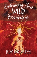 Embracing Your Wild Feminine 0999657984 Book Cover