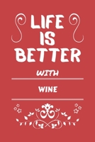 Life Is Better With Wine: Perfect Gag Gift For A Lover Of Wine Blank Lined Notebook Journal 100 Pages 6 X 9 Format Office Humour And Banter 1673494021 Book Cover