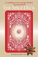 The Spice Deck: An Anthology of Ayurvedic Spice Wisdom & Aromanutrition 1038364124 Book Cover