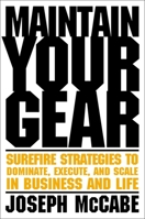 Maintain Your Gear: Surefire Strategies to Dominate, Execute, and Scale in Business and Life 1637631545 Book Cover