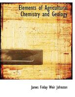 Elements of Agricultural Chemistry and Geology 1016244231 Book Cover