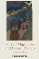 Forced Migration and Global Politics 1405180323 Book Cover