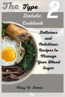 The Type 2 Diabetic Cookbook: Delicious and Nutritious Recipes to Manage Your Blood Sugar B0C6W18NLG Book Cover