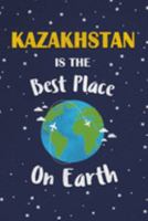 Kazakhstan Is The Best Place On Earth: Kazakhstan Souvenir Notebook 1691425850 Book Cover