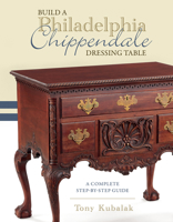 Build a Philadelphia Chippendale Dressing Table: A Complete Step-By-Step Guide null Book Cover