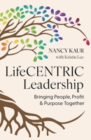 LifeCENTRIC Leadership: Bringing People, Profit & Purpose Together 1764561929 Book Cover