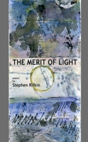 The Merit of Light: Poems by Stephen Rifkin 1499350287 Book Cover